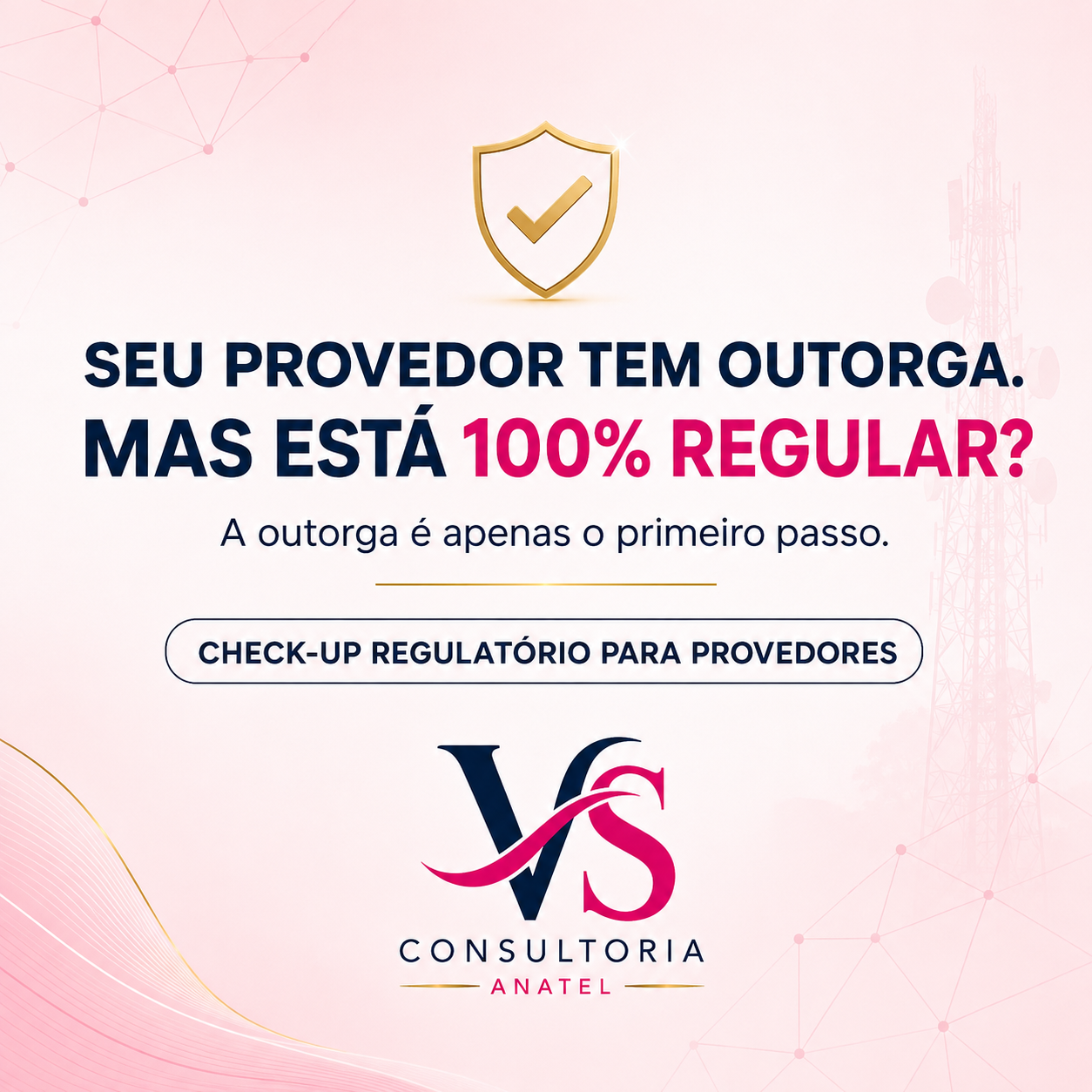 Seu provedor tem outorga, mas está 100% regular? Check-up regulatório para provedores da VS Consultoria Anatel